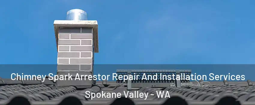  Chimney Spark Arrestor Repair And Installation Services Spokane Valley - WA