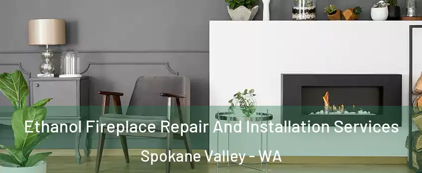 Ethanol Fireplace Repair And Installation Services Spokane Valley - WA