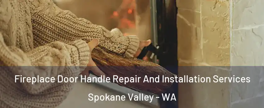  Fireplace Door Handle Repair And Installation Services Spokane Valley - WA