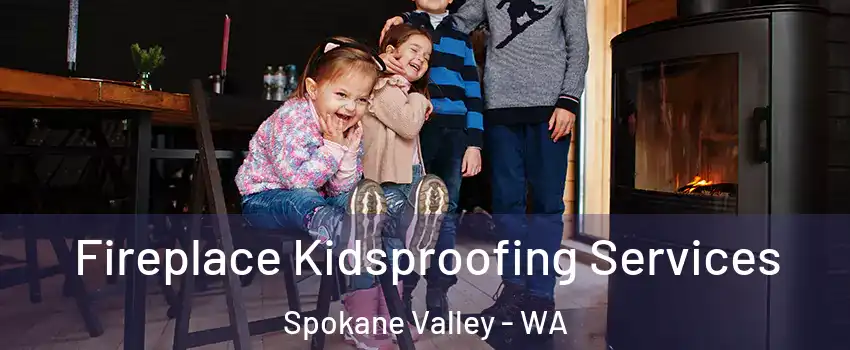  Fireplace Kidsproofing Services Spokane Valley - WA