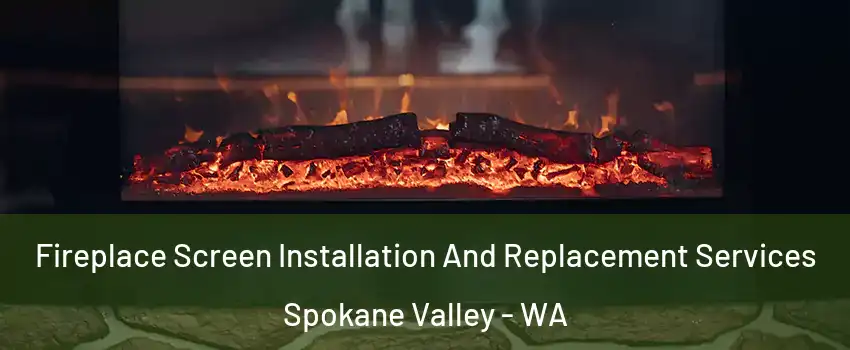  Fireplace Screen Installation And Replacement Services Spokane Valley - WA