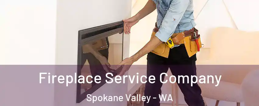 Fireplace Service Company Spokane Valley - WA