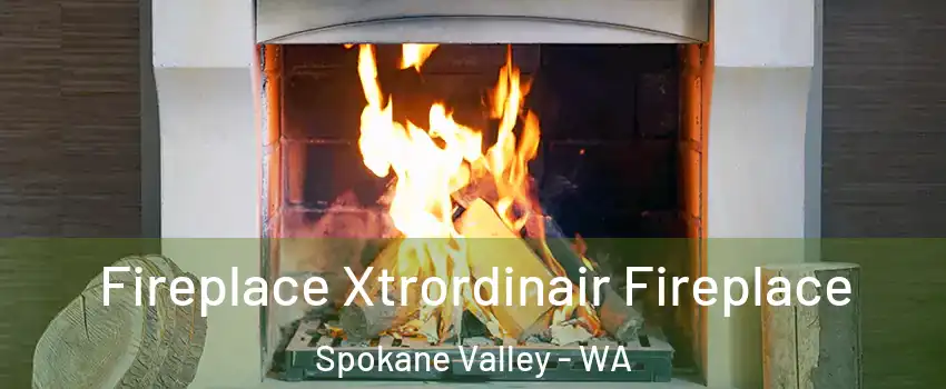  Fireplace Xtrordinair Fireplace Spokane Valley - WA
