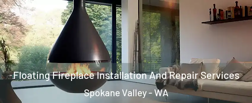 Floating Fireplace Installation And Repair Services Spokane Valley - WA