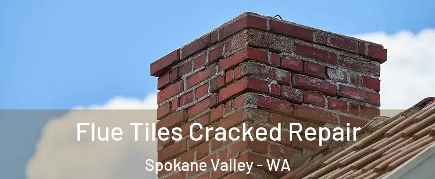  Flue Tiles Cracked Repair Spokane Valley - WA