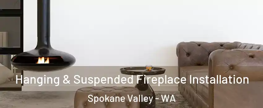  Hanging & Suspended Fireplace Installation Spokane Valley - WA