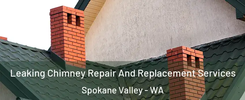  Leaking Chimney Repair And Replacement Services Spokane Valley - WA
