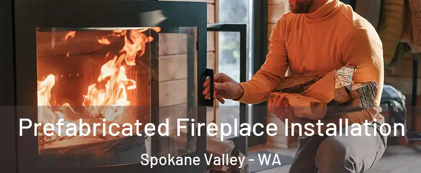  Prefabricated Fireplace Installation Spokane Valley - WA