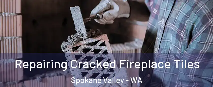  Repairing Cracked Fireplace Tiles Spokane Valley - WA