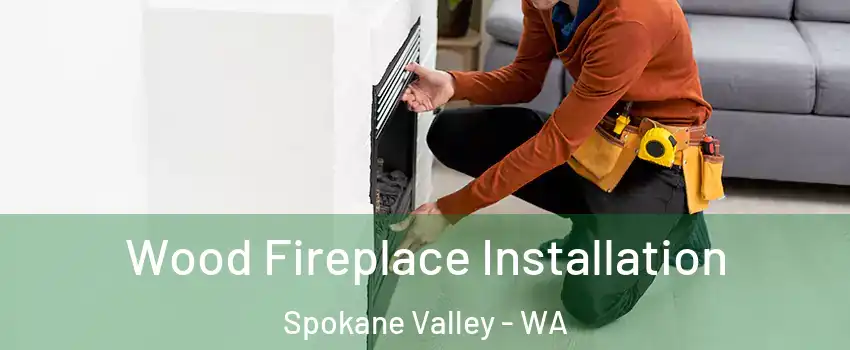  Wood Fireplace Installation Spokane Valley - WA